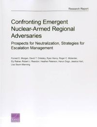 Cover image for Confronting Emergent Nuclear-Armed Regional Adversaries: Prospects for Neutralization, Strategies for Escalation Management