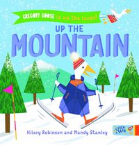 Cover image for Gregory Goose is on the Loose! Up the Mountain