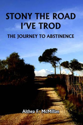 Cover image for Stony the Road I'Ve Trod: The Journey to Abstinence