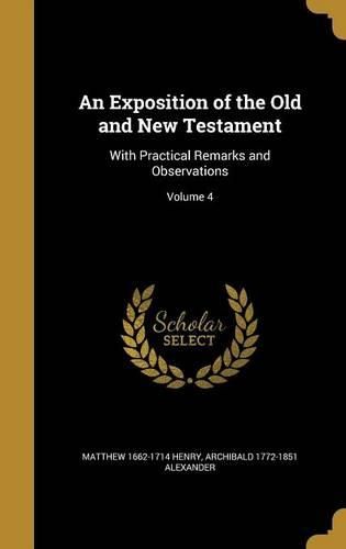 Cover image for An Exposition of the Old and New Testament: With Practical Remarks and Observations; Volume 4