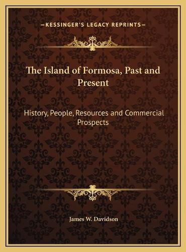 The Island of Formosa, Past and Present: History, People, Resources and Commercial Prospects