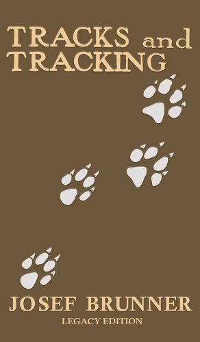 Cover image for Tracks and Tracking (Legacy Edition): A Manual on Identifying, Finding, and Approaching Animals in The Wilderness with Just Their Tracks, Prints, and Other Signs