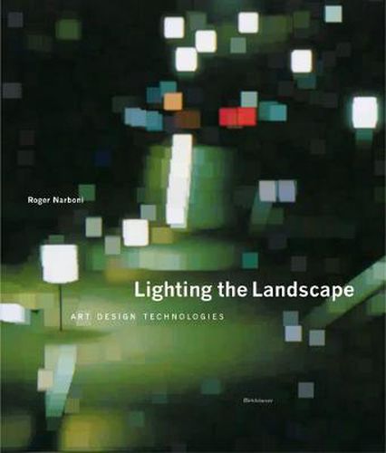 Cover image for Lighting the Landscape: Art, Design, Technologies