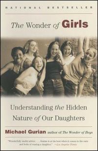 Cover image for The Wonder of Girls: Understanding the Hidden Nature of Our Daughters