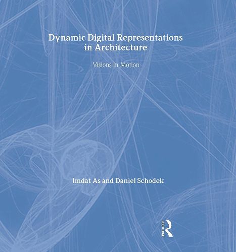 Cover image for Dynamic Digital Representations in Architecture: Visions in Motion