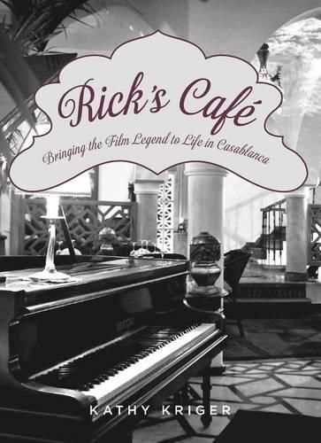 Cover image for Rick's Cafe: Bringing The Film Legend To Life In Casablanca