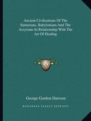 Ancient Civilizations of the Sumerians, Babylonians and the Assyrians in Relationship with the Art of Healing