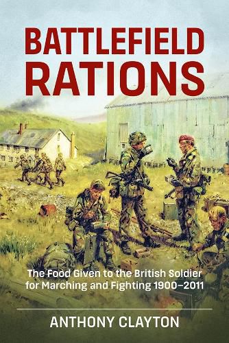 Cover image for Battlefield Rations: The Food Given to the British Soldier for Marching and Fighting 1900-2011