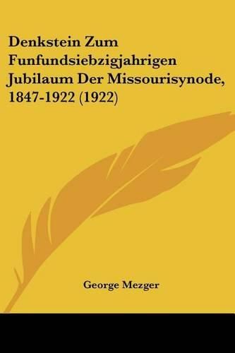 Cover image for Denkstein Zum Funfundsiebzigjahrigen Jubilaum Der Missourisynode, 1847-1922 (1922)