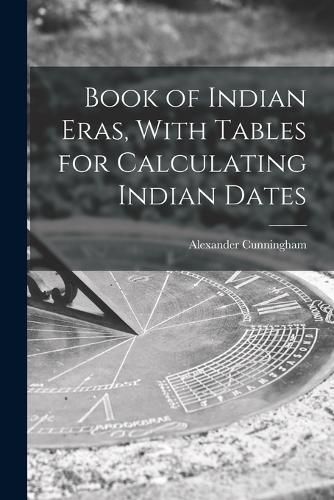 Book of Indian Eras, With Tables for Calculating Indian Dates