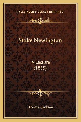 Cover image for Stoke Newington: A Lecture (1855)