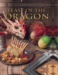 Cover image for Feast of the Dragon: The Unofficial House of the Dragon and Game of Thrones Cookbook