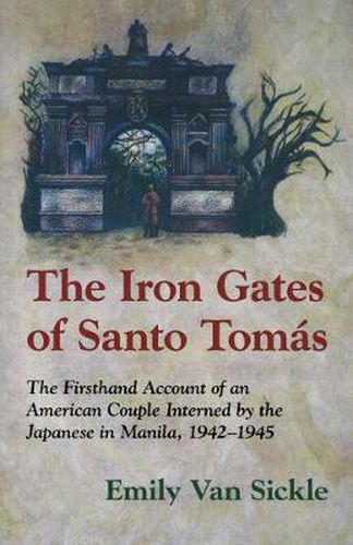 Cover image for The Iron Gates of Santo Tomas: A Firsthand Account of an American Couple Interned by the Japanese in Manila, 1942-1945