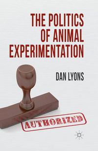 Cover image for The Politics of Animal Experimentation