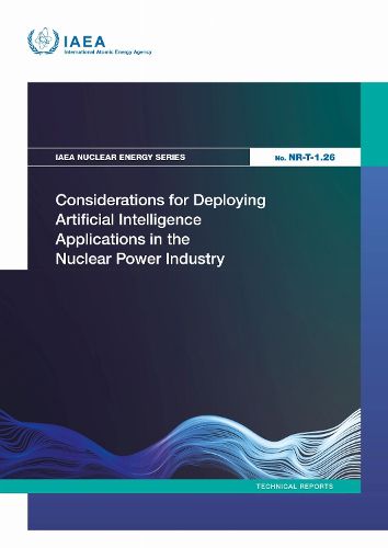 Cover image for Considerations for Deploying Artificial Intelligence Applications in the Nuclear Power Industry