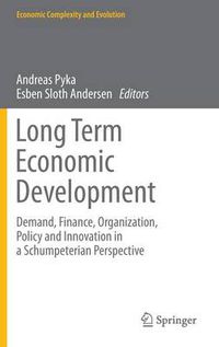 Cover image for Long Term Economic Development: Demand, Finance, Organization, Policy and Innovation in a Schumpeterian Perspective