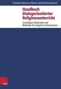 Cover image for Handbuch Dialogorientierter Religionsunterricht: Grundlagen, Materialien Und Methoden Fur Integrierte Schulsysteme