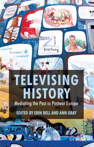 Cover image for Televising History: Mediating the Past in Postwar Europe