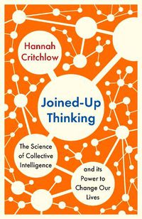 Cover image for Joined-Up Thinking: The Science of Collective Intelligence and its Power to Change Our Lives