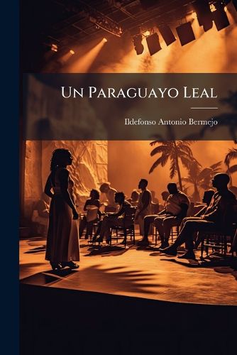 Cover image for Un Paraguayo Leal: Drama En DOS Actos y En Verso