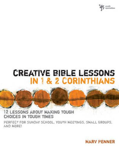 Cover image for Creative Bible Lessons in 1 and 2 Corinthians: 12 Lessons About Making Tough Choices in Tough Times