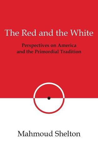 The Red and the White: Perspectives on America and the Primordial Tradition