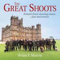 Cover image for The Great Shoots: Britain's finest shooting estates - past and present