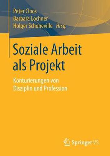 Cover image for Soziale Arbeit ALS Projekt: Konturierungen Von Disziplin Und Profession