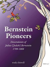 Cover image for Bernstein Pioneers: Descendants of Julius (Judah) Bernstein 1789-1868