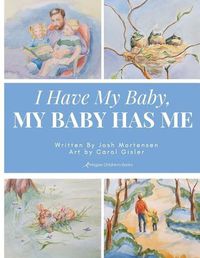 Cover image for I Have My Baby, My Baby Has Me