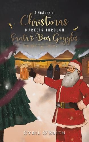 Cover image for A History of Christmas Markets through Santa's Beer Goggles