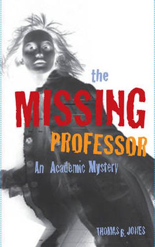 Cover image for The Missing Professor: An Academic Mystery / Informal Case Studies / Discussion Stories for Faculty Development, New Faculty Orientation and Campus Conversations