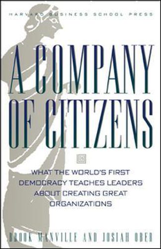 A Company of Citizens: What the World's First Democracy Teaches Leaders About Creating Great Organizations