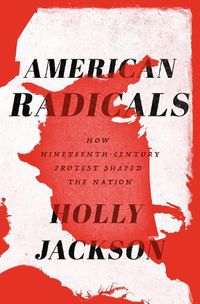 Cover image for American Radicals: How Nineteenth-Century Counterculture Shaped the Nation