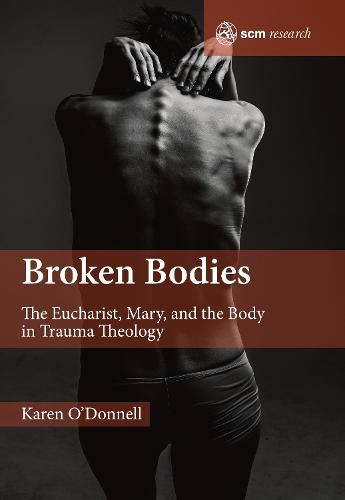 Broken Bodies: The Eucharist, Mary and the Body in Trauma Theology