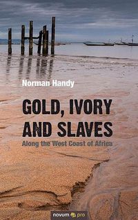 Cover image for Gold, Ivory and Slaves: Along the West Coast of Africa