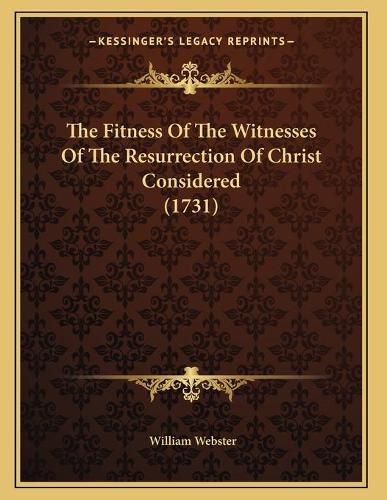 Cover image for The Fitness of the Witnesses of the Resurrection of Christ Considered (1731)