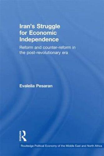 Cover image for Iran's Struggle for Economic Independence: Reform and Counter-Reform in the Post-Revolutionary Era