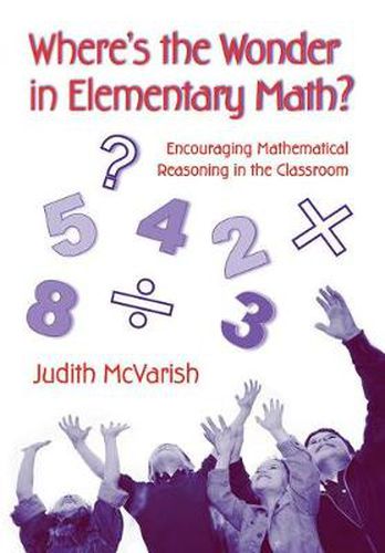 Cover image for Where's the Wonder in Elementary Math?: Encouraging Mathematical Reasoning in the Classroom