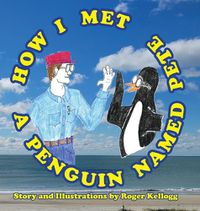 Cover image for How I Met A Penguin Named Pete
