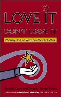 Cover image for Love It, Don't Leave It: 26 Ways to Get What You Want at Work