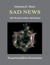 Cover image for Sad News oder die ganz andere Apokalypse: Wasserkristall-Botschaften