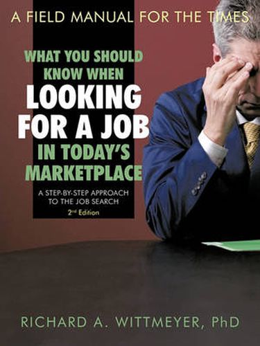 Cover image for What You Should Know When Looking for a Job in Today's Marketplace: A Step by Step Approach to the Job Search A Field Manual For The Times