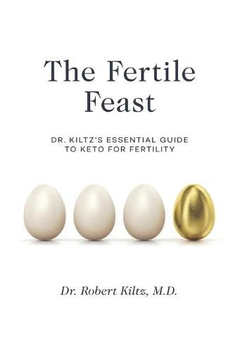 Cover image for The Fertile Feast: Dr. Kiltz's Essential Guide to a Keto Way of Life