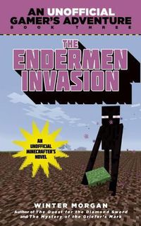 Cover image for The Endermen Invasion: An Unofficial Gamer's Adventure, Book Three