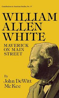 Cover image for William Allen White: Maverick on Main Street
