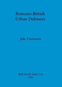 Cover image for Romano-British Urban Defences