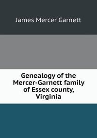 Cover image for Genealogy of the Mercer-Garnett family of Essex county, Virginia