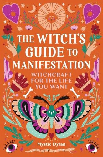 The Witch's Guide to Manifestation: Witchcraft for the Life You Want