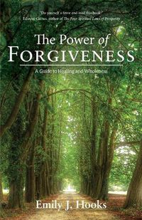 Cover image for The Power of Forgiveness: A Guide to Healing and Wholeness